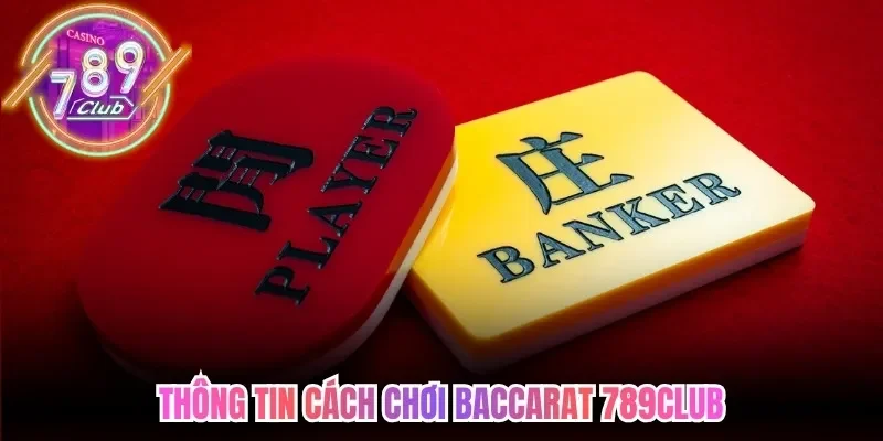 Thông tin cách chơi baccarat 789Club